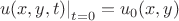 $
\left.u(x,y,t)\right|_{t=0}=u_0(x,y)$