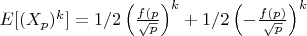 $E[(X_p)^k]=1/2\left(\frac{f(p}{\sqrt{p}}\right)^{k}+1/2\left(-\frac{f(p)}{\sqrt{p}}\right)^{k}$