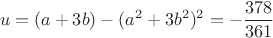 $$u=(a+3b)-(a^2+3b^2)^2=-\frac{378}{361}$$