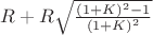 $R + R\sqrt{\frac {(1 + K)^2 - 1}{(1 + K)^2}}$