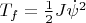 $T_f=\frac{1}{2}J\dot \psi^2$