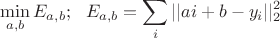 $$\min_{a,b} E_{a,b}; ~~ E_{a,b} = \sum_i ||a i + b - y_i||_2^2$$