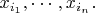 $x_{i_1},\cdots , x_{i_n}{.}$