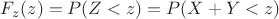$F_z(z)=P(Z<z)=P(X+Y<z)$