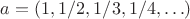$a=(1,1/2,1/3,1/4,\ldots)$