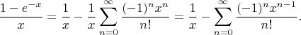 \[\frac{1-e^{-x}}{x} = \frac{1}{x} - \frac{1}{x}\sum\limits_{n = 0}^\infty  \frac{(-1)^n x^n}{n!}  = \frac{1}{x} - \sum\limits_{n = 0}^\infty  \frac{(-1)^n x^{n-1}}{n!} .\[