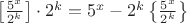$\left[\frac {5^x} {2^k}\right]\cdot 2^k = 5^x - 2^k\left\{\frac{5^x}{2^k}\right\}$