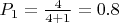 $P_1=\frac 4 {4+1}=0.8$