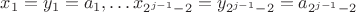 $x_1 =y_1=a_1,&hellip;x_{2^{j-1}-2} =y_{2^{j-1}-2} =a_{2^{j-1}-2} $