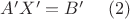$ A'X'=B' \ \ \ \ (2)$