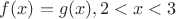$f(x)=g(x),2<x<3$