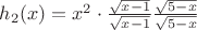 $h_2(x)=x^2\cdot \frac{\sqrt{x-1}}{\sqrt{x-1}}\frac{\sqrt{5-x}}{\sqrt{5-x}}$