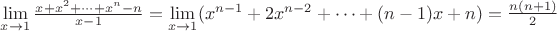 $\lim\limits_{x \to 1}\frac{x+x^2+\dots+x^n-n}{x-1}=\lim\limits_{x \to 1}(x^{n-1}+2x^{n-2}+\dots+(n-1)x+n) = \frac{n(n+1)}{2}$