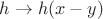 $h\to h(x-y)$