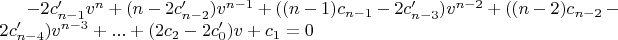 $-2 c'_{n-1} v^n+(n-2 c'_{n-2}) v^{n-1}+((n-1) c_{n-1}-2 c'_{n-3}) v^{n-2}+((n-2) c_{n-2}-2 c'_{n-4}) v^{n-3}+...+(2 c_2-2 c'_0) v+c_1=0$