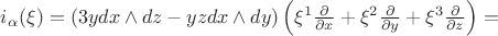 $i_\alpha(\xi)=\left(3ydx\wedge dz-yzdx \wedge dy\right)\left(\xi^1\frac{\partial}{\partial x}+\xi^2\frac{\partial}{\partial y}+\xi^3\frac{\partial}{\partial z}\right)=$$