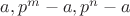 $a,p^m-a,p^n-a$