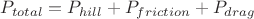 $ P_{total} = P_{hill} + P_{friction} + P_{drag} $