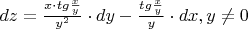 $\[dz = \frac{{x \cdot tg\frac{x}{y}}}{{{y^2}}} \cdot dy - \frac{{tg\frac{x}{y}}}{y} \cdot dx,y \ne 0\]$