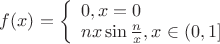 $\[f(x) = \left\{ \begin{array}{l}
0,x = 0\\
nx\sin \frac{n}{x},x \in (0,1]
\end{array} \right.\]$