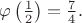 $\varphi\left(\frac{1}{2}\right)=\frac{7}{4}.$