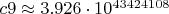 $c9\approx3.926\cdot10^{43424108}$