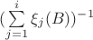 $(\sum\limits_{j=1}^{i}\xi_j(B))^{-1}$