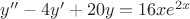 $y''-4y'+20y=16xe^{2x}$