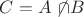 $C=A \not\!\cap B$