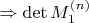 \Rightarrow \det M_1^{(n)}