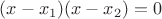 $(x-x_1)(x-x_2)=0$
