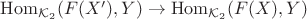 $\mathrm{Hom}_{\mathcal{K}_2}(F(X'),Y)\to \mathrm{Hom}_{\mathcal{K}_2}(F(X),Y)$ $\mathrm{Hom}_{\mathcal{K}_2}(F(X'),Y)\to \mathrm{Hom}_{\mathcal{K}_2}(F(X),Y)$