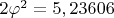 $2\varphi^2=5,23606$