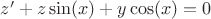$z'+z \sin(x) + y \cos(x)=0$