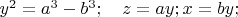 $y^2=a^3-b^3;\quad z=ay; x=by;\quad$