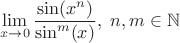 $$\lim\limits_{x\to0}\frac{\sin(x^n)}{\sin^m(x)},\;n,m \in \mathbb{N}$