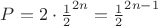 $P = 2 \cdot \frac{1}{2}^{2n} = \frac{1}{2}^{2n-1}$