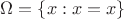 $$ \Omega = \{x:x=x\} $$