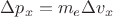 $\Delta p_x=m_e\Delta v_x$