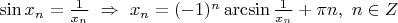 $\sin x_n=\frac{1}{x_n}\ \Rightarrow\ x_n=(-1)^n\arcsin \frac{1}{x_n}+\pi n,\ n\in Z$