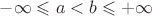 $-\infty\leqslant a<b\leqslant+\infty$