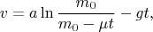 $$v=a\ln{\frac{m_0}{m_0-\mu t}}-gt,$$