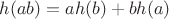 $h(ab)=ah(b)+bh(a)$