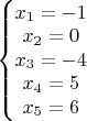 $\left\{\begin{matrix}x_1=-1
\\ x_2=0
\\ x_3=-4
\\ x_4=5
\\ x_5=6

\end{matrix}\right.$