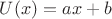 $U(x)=ax+b$