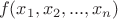 \[
f(x_1 ,x_2 ,...,x_n ) \]
