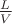 $\frac {L}{V}