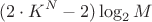 $$(2\cdot K^N-2)\log_2M$$