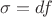 $\sigma = df$