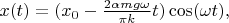 $x(t) = (x_0 - \frac{2 \alpha m g \omega}{\pi k} t) \cos(\omega t),$